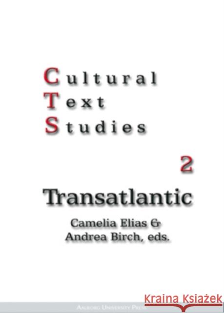 Cultural Text Studies 2: Transatlantic Camelia Elias, Andrea Birch 9788773077542 Aarhus University Press