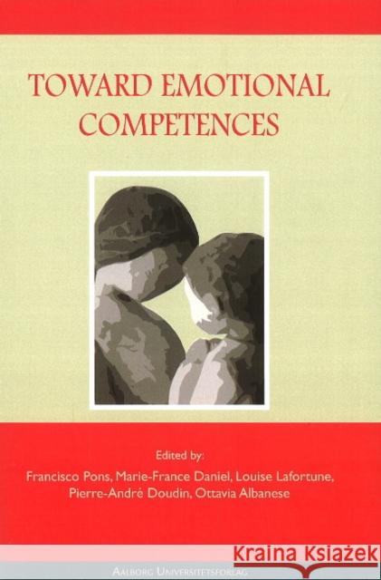 Toward Emotional Competences Francisco Pons, Marie-France Daniel, Louise Lafortune, Pierre-André Doudin, Ottavia Albanese 9788773077856 Aarhus University Press