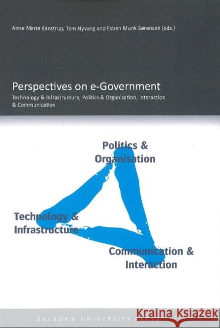 Perspectives on e-Government: Technology & Infrastructure, Politics & Organisation, Interaction & Communication Anne Marie Kanstrup, Tom Nyvang, Esben Munk Sørensen 9788773077863 Aarhus University Press