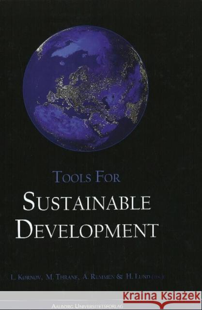 Tools for Sustainable Development Lone Kørnøv, M Thrane, Arne Remmen, Henrik Lund 9788773077979 Aarhus University Press