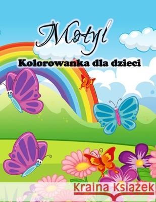 Kolorowanka z motylami dla dzieci: Śliczne motyle Kolorowanki dla dziewczynek i chlopców, maluchów i przedszkolaków E, Karla 9788775778782