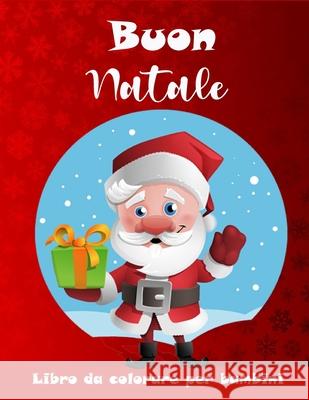 Libro da colorare di Natale per bambini: Una grande collezione di pagine da colorare di Natale carino per ragazzi e ragazze Elizabeth Moran 9788775779161 Emily Publishing