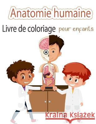 Livre de coloriage sur l'anatomie humaine pour les enfants: Mon premier livre de coloriage sur les parties du corps humain et l'anatomie humaine pour Middleton, Bud 9788775850181 Bud Middleton