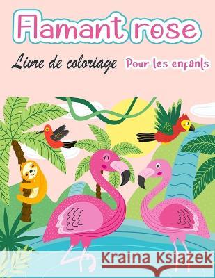 Livre de coloriage de flamants roses pour enfants: Amazing cute Flamingos livre de coloriage Kids Boys and girls Bud Middleton   9788775850266 Bud Middleton
