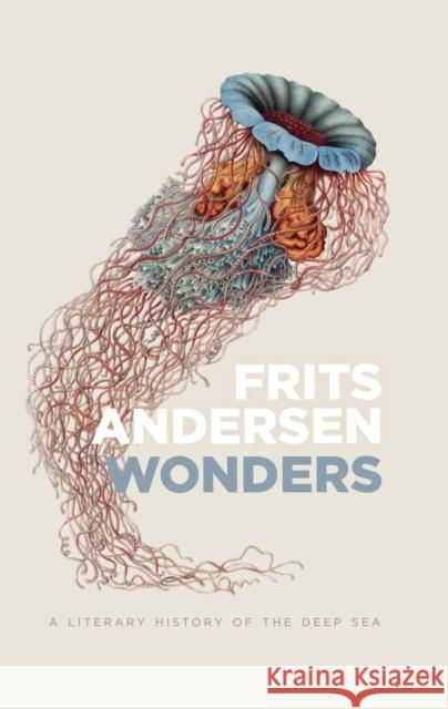 Wonders: A Literary History of the Deep Sea Frits Andersen 9788775971220