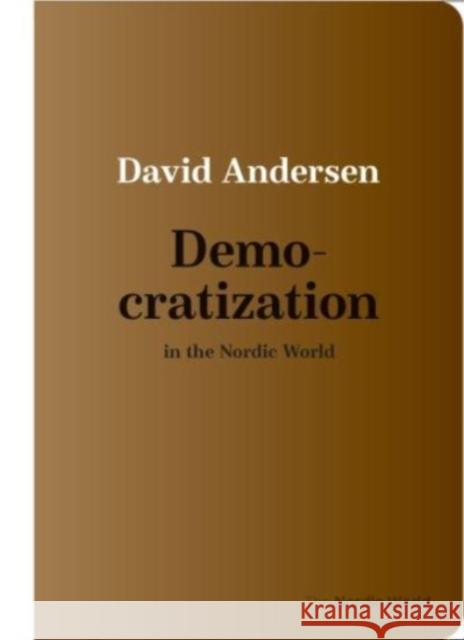 Democratization in the Nordic World David Andersen 9788775972098 Aarhus Universitetsforlag