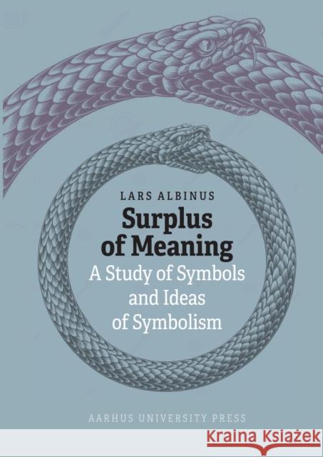 Surplus of Meaning: A Study of Symbols and Ideas of Symbolism Lars Albinus 9788775974481
