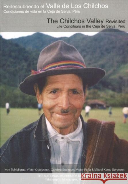 Chilchos Valley Revisited: Life Conditions in the Ceja de Selva, Peru Inge Schjellerup, Victor Quipuscoa, Carolina Espinoza 9788776020514