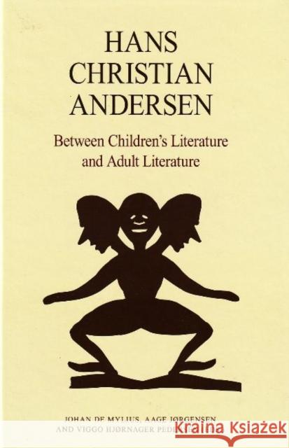 Hans Christian Andersen: Between Children's Literature & Adult Literature Johan de Mylius, Aage Jørgensen, Viggo Hjørnager Pedersen 9788776742560 University Press of Southern Denmark