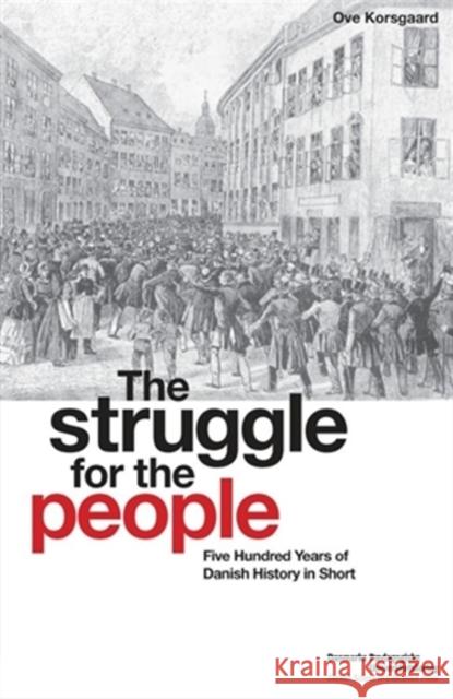 The Struggle for the People: Five Hundred Years of Danish History in Short Korsgaard, Ove 9788776842536 