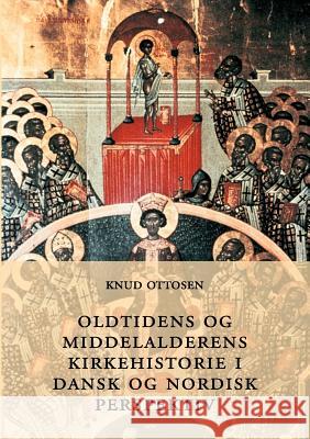 Oldtidens og middelalderens kirkehistorie i dansk og nordisk perspektiv Knud Ottosen 9788776910785