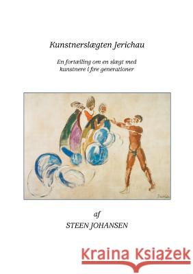 Kunstnerslægten Jerichau: En fortælling om en slægt med kunstnere i 4 generationer Johansen, Steen 9788776912260