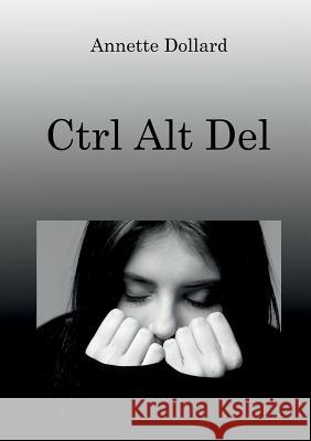 Ctrl Alt Del Annette Dollard 9788776914202 Books on Demand