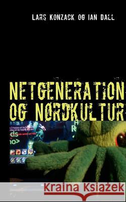 Netgeneration og Nørdkultur Konzack, Lars 9788776914424 Books on Demand