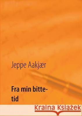 Fra min bitte tid Poul Erik Kristensen Jeppe Aakjaer 9788776915575 Books on Demand