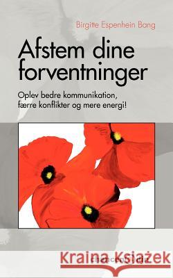 Afstem dine forventninger: - Oplev bedre kommunikation, færre konflikter og mere energi! Espenhein Bang, Birgitte 9788776917654