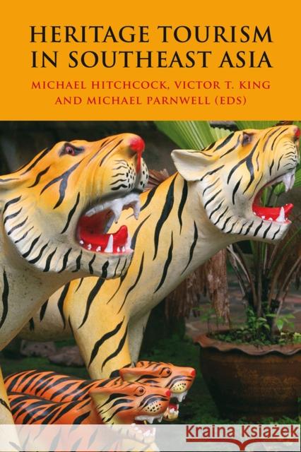 Heritage Tourism in Southeast Asia Michael Hitchcock, Victor T. King, Michael Parnwell 9788776940591 NIAS Press