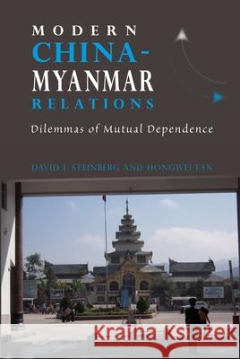 Modern China-Myanmar Relations: Dilemmas of Mutual Dependence David I. Steinberg 9788776940959