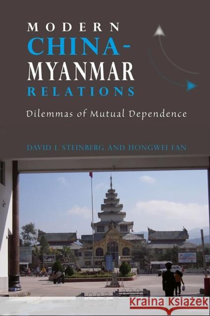 Modern China-Myanmar Relations: Dilemmas of Mutual Dependence David I Steinberg 9788776940966