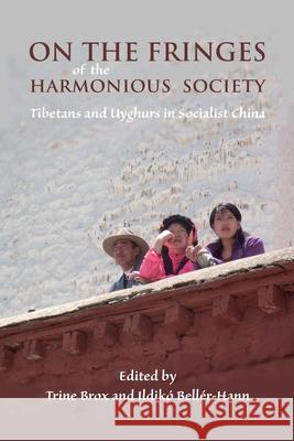 On the Fringes of the Harmonious Society: Tibetans and Uyghurs in Socialist China Trine Brox 9788776941420