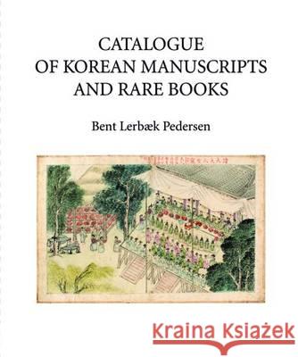 Catalogue of Korean Manuscripts and Rare Books Bent Lerbak Pedersen 9788776941482