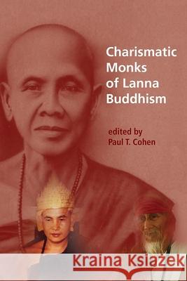Charismatic Monks of Lanna Buddhism  9788776941949 NIAS Studies in Asian Topics