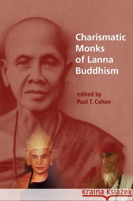 Charismatic Monks of Lanna Buddhism Paul T. Cohen 9788776941956