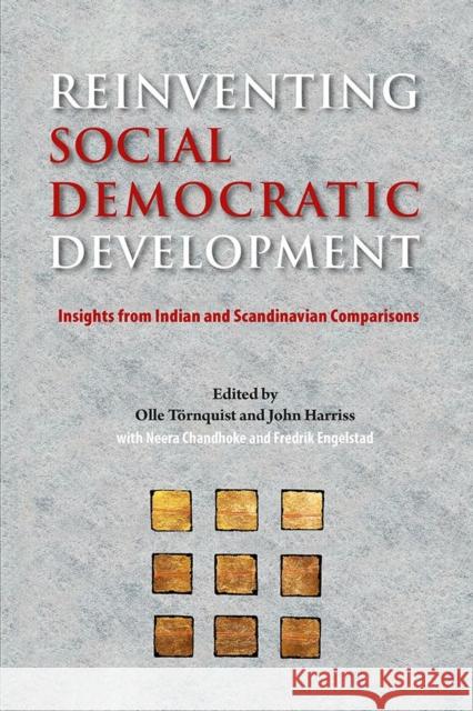 Reinventing Social Democratic Development: Insights from Indian and Scandinavian Comparisons Olle Tornquist John Harriss Neera Chandhoke 9788776942007