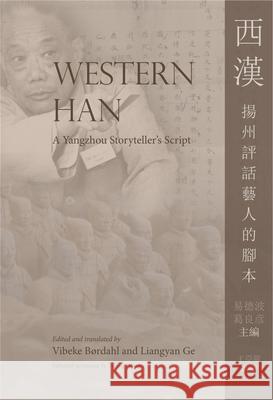 Western Han: A Yangzhou Storyteller's Script Vibeke Brdahl Liangyan Ge Vibeke Brdahl 9788776942144