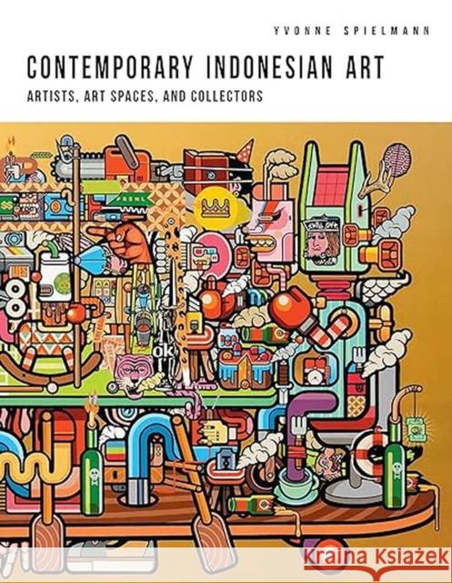 Contemporary Indonesian Art – Artists, Art Spaces, and Collectors Yvonne Spielmann 9788776942304