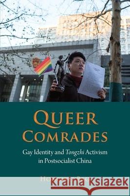 Queer Comrades: Gay Identity and Tongzhi Activism in Postsocialist China Hongwei Bao 9788776942342