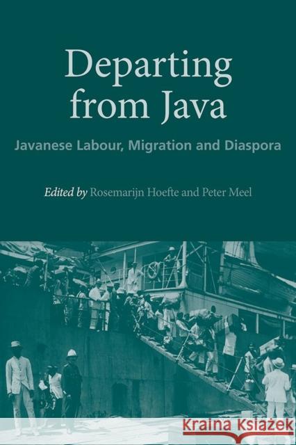 Departing from Java: Javanese Labour, Migration and Diaspora Rosemarijn Hoefte Peter Meel 9788776942465 Nordic Institute of Asian Studies