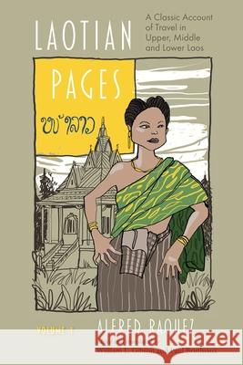 Laotian Pages: A Classic Account of Travel in Upper, Middle and Lower Laos Alfred Raquez William L. Gibson William L. Gibson 9788776942472 Nordic Institute of Asian Studies