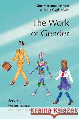 The Work of Gender: Service, Performance and Fantasy in Contemporary Japan Gitte Marianne Hansen Fabio Gygi 9788776943110 Nordic Institute of Asian Studies