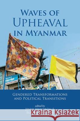 Waves of Upheaval in Myanmar: Gendered Transformations and Political Transitions Jenny Hedstr?m Elisabeth Olivius 9788776943233 Nordic Institute of Asian Studies