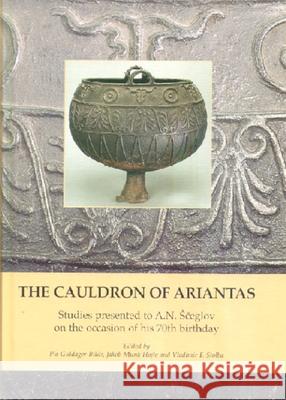 The Cauldron of Ariantas: Studies Presented to A.N. Sceglov on the Occasion of His 70th Birthday Pia Guldage Jakob Mun Vladimir Stolba 9788779340855