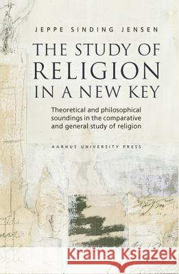 A Study of Religion in a New Key Jensen, Jeppe Sinding 9788779340916