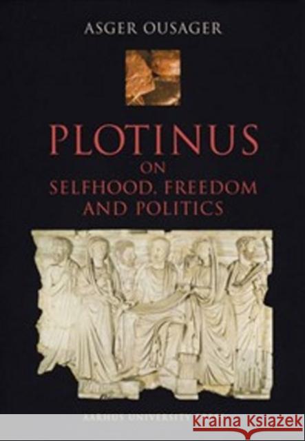 Plotinus: On Selfhood, Freedom and Politics Ousager, Asger 9788779340985 Aarhus Universitetsforlag