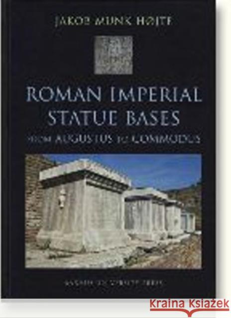Roman Imperial Statue Bases: From Augustus to Commodus Hojte, Jakob Munk 9788779341463 Aarhus Universitetsforlag