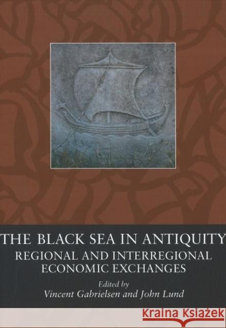 Black Sea in Antiquity: Regional & Interregional Economic Exchanges John Lund, T Madsen, Vincent Gabrielsen 9788779342668