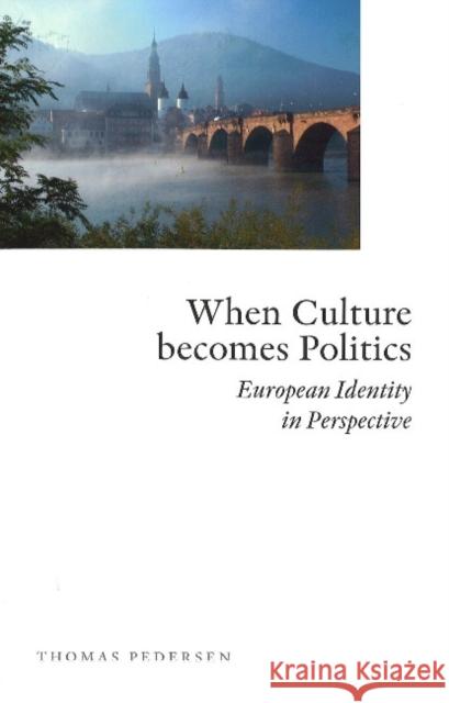 When Culture Becomes Politics: European Identity in Perspective Pedersen, Thomas 9788779342828