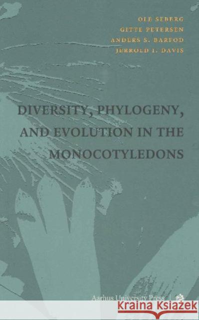 Diversity, Phylogeny & Evolution in the Monocotyledons Anders Barfod, Jerrold I Davis, Gitte Petersen 9788779343986