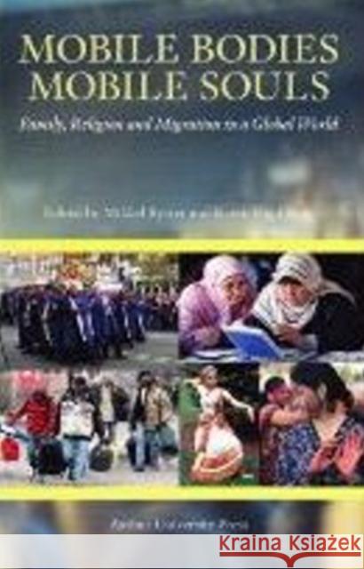 Mobile Bodies, Mobile Souls: Family, Religion and Migration in a Global World Olwig, Karen Fog 9788779344280 Aarhus Universitetsforlag