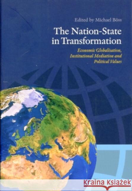 The Nation-State in Transformation: Economic Globalisation, Institutional Mediation and Political Values Boss, Michael 9788779344921 Aarhus Universitetsforlag