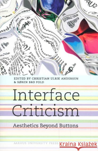 Interface Criticism: Aesthetics Beyond the Buttons Andersen, Christian Ulrik 9788779345041 Aarhus Universitetsforlag