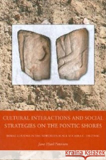 Cultural Interactions and Social Strategies on the Pontic Shores: Burial Customs in the Northern Black Sea Area c. 550-270 BC Petersen, Jane Hjarl 9788779345201