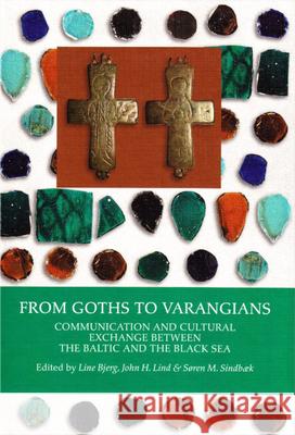From Goths to Varangians: Communication and Cultural Exchange Between the Baltic and the Black Sea Bjerg, Line 9788779345379