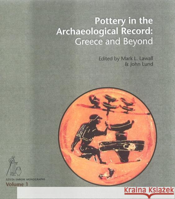 Pottery in the Archaeological Record: Greece and Beyond Lawall, Mark L. 9788779345874 Aarhus Universitetsforlag