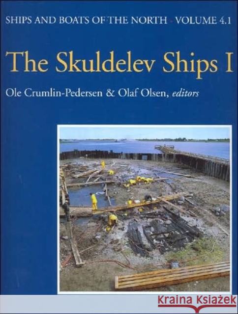 The Skuldevel Ships I: Topography, Archaeology, History, Conservation and Display Crumlin-Pedersen, Ole 9788785180469 Viking Ship Museum/National Museum of Denmark