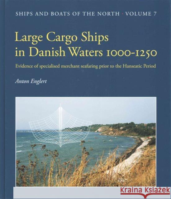 Large Cargo Ships in Danish Waters 1000-1250 Anton Englert 9788785180537 Viking Ship Museum